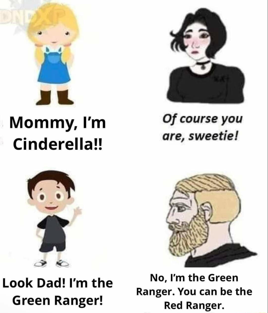 AL Mommy Im Of course you Cinderella are sweetie 2 P Look Dad Im the No Im the Green i Ranger You can be the Green Ranger Red Ranger