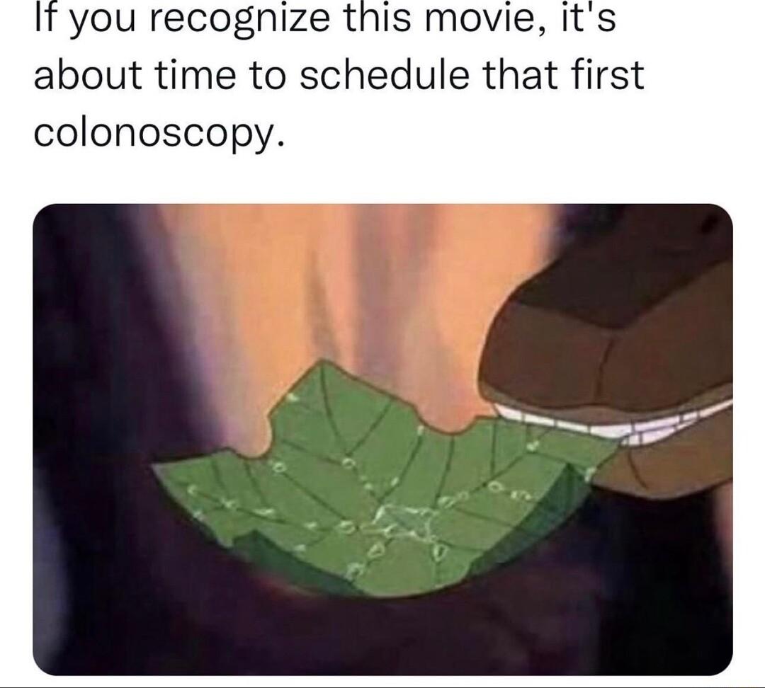 you recognize this movie Its about time to schedule that first colonoscopy