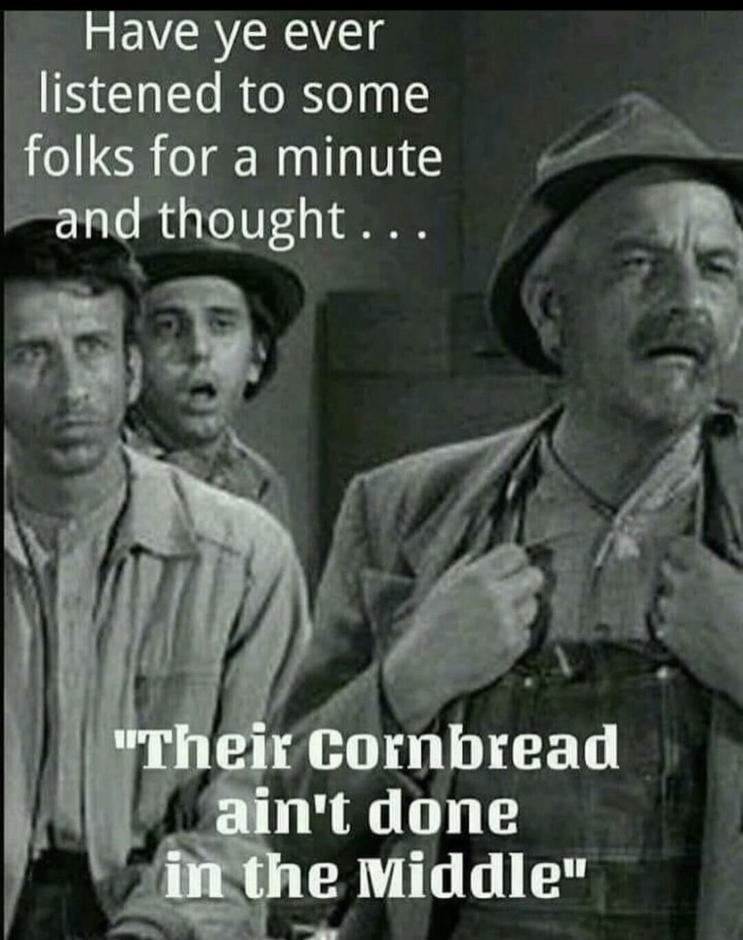 Have ye ever listened to some folks for a minute and thought... 