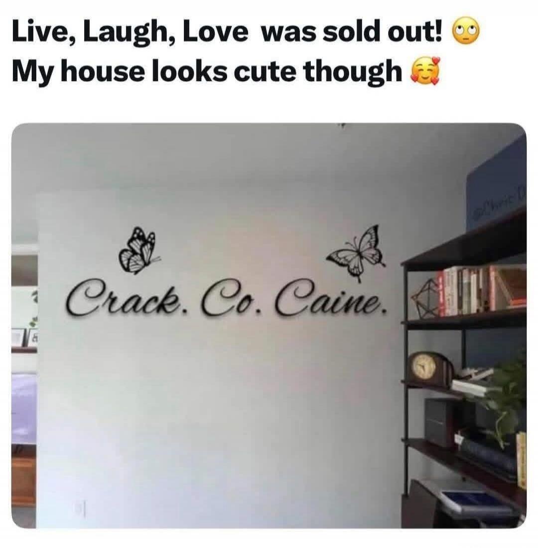 Live, Laugh, Love was sold out! My house looks cute though. Crack. Co. Caine.