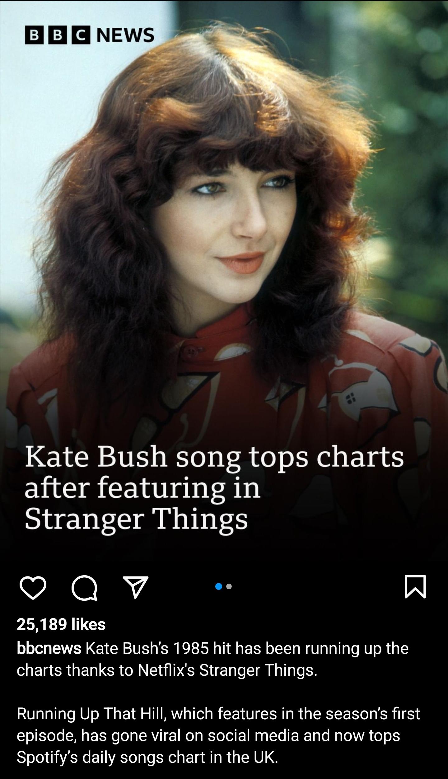 Kate Bush song tops charts after featuring in Stranger Things VNG s W 25189 likes bbcnews Kate Bushs 1985 hit has been running up the charts thanks to Netflixs Stranger Things Running Up That Hill which features in the seasons first ToEYoJo M s R o o o RV 1 o g Yo o 1 Mo g TTo Ta Lo Ma T WA o o 15 Spotifys daily songs chart in the UK