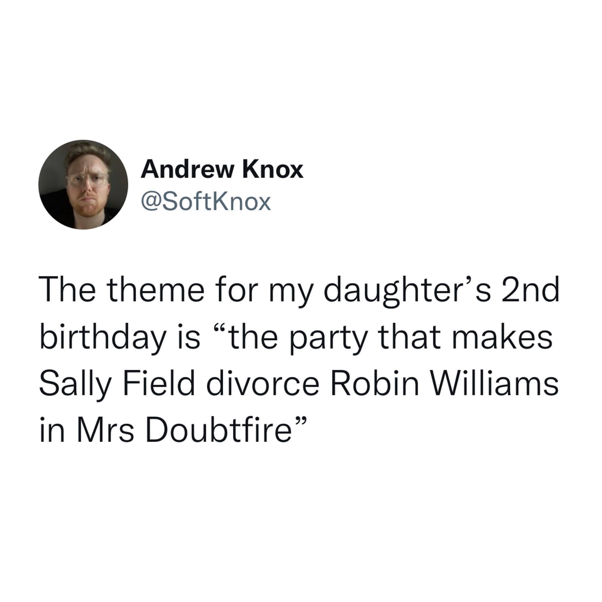 Andrew Knox SoftKnox The theme for my daughters 2nd birthday is the party that makes Sally Field divorce Robin Williams in Mrs Doubtfire