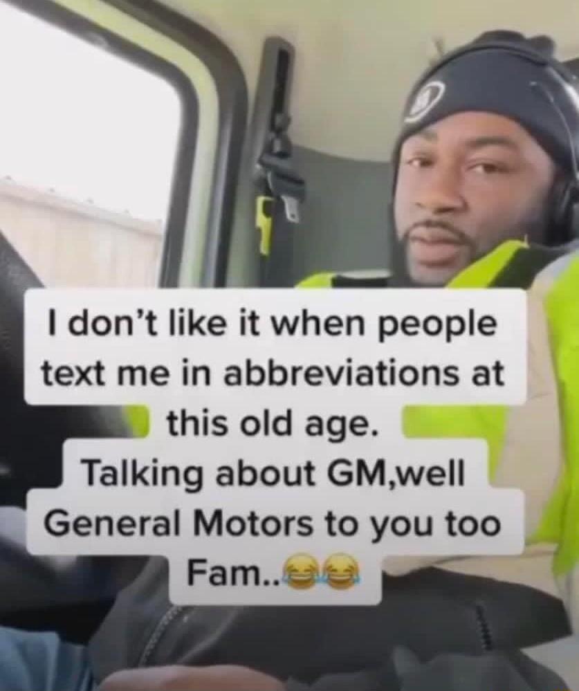dont like it when people text me in abbreviations at this old age i Talking about GMwell General Motors to you too Fam