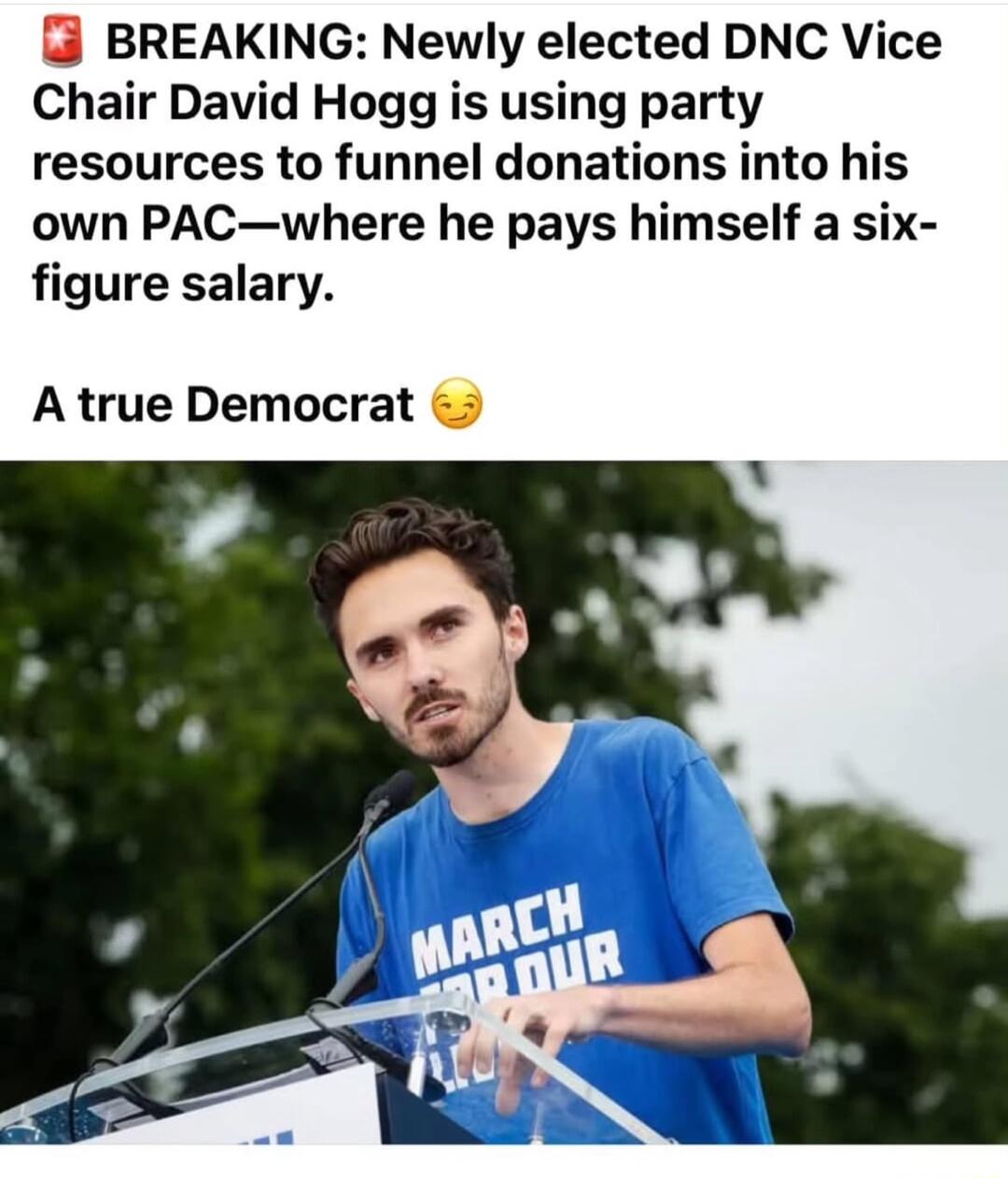 BREAKING Newly elected DNC Vice Chair David Hogg is using party resources to funnel donations into his own PACwhere he pays himself a six figure salary A true Democrat 5