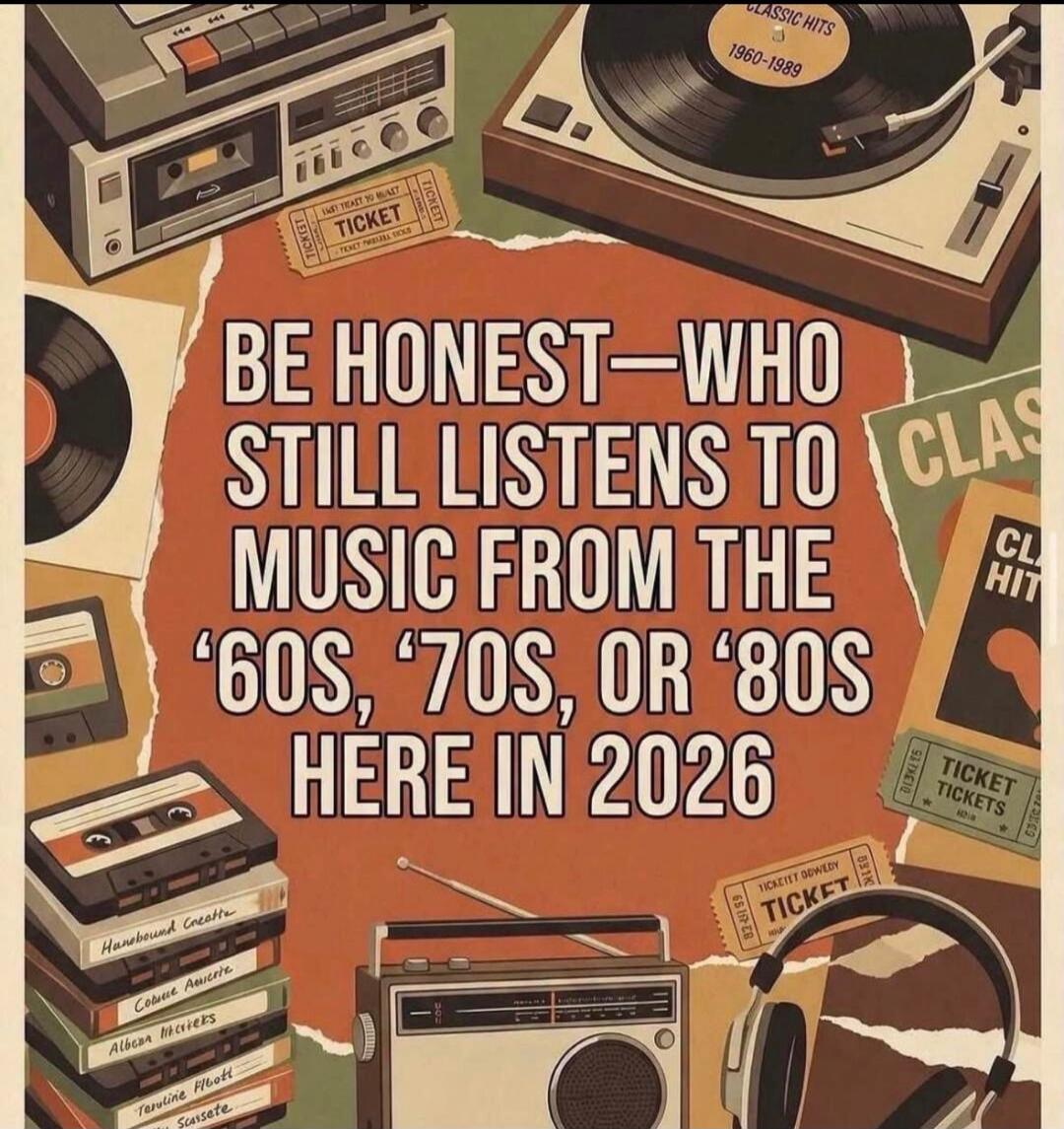 BE HONEST—WHO STILL LISTENS TO MUSIC FROM THE '60S, '70S, OR '80S HERE IN 2026