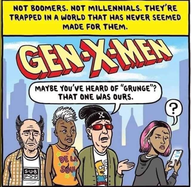 NOT BOOMERS NOT MILLENNIALS THEYRE TRAPPED IN A WORLD THAT HAS NEVER SEEMED MADE FOR THEM MAYBE YOUVE HEARD OF GRUNGE THAT ONE WAS OURS