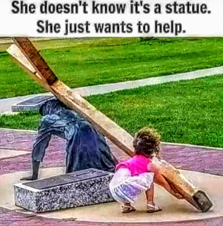 She doesnt know its a statue She just wants to help N_ T