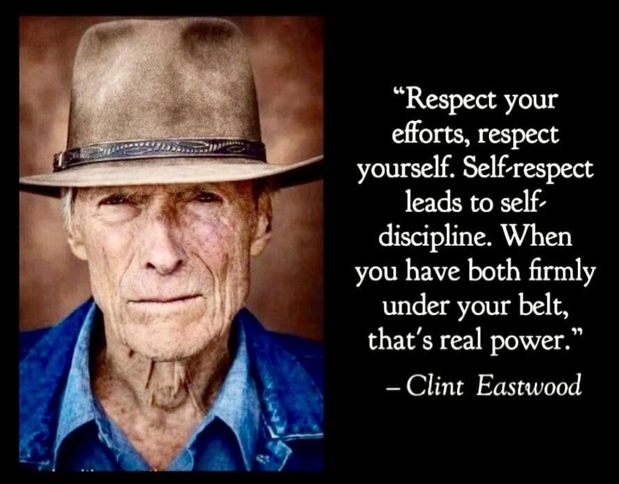 Respect your efforts, respect yourself. Self-respect leads to self-discipline. When you have both firmly under your belt, that's real power. - Clint Eastwood
