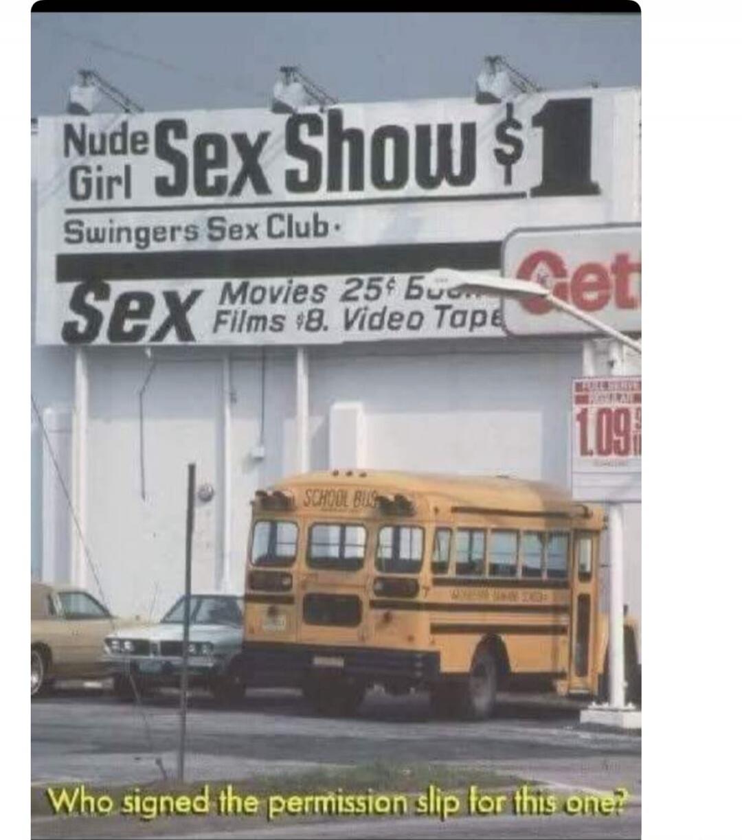 Nude Girl Sex Show $1 Swingers Sex Club Sex Movies 25¢ Films $8. Video Tape SCHOOL BUS Who signed the permission slip for this one? 1.09