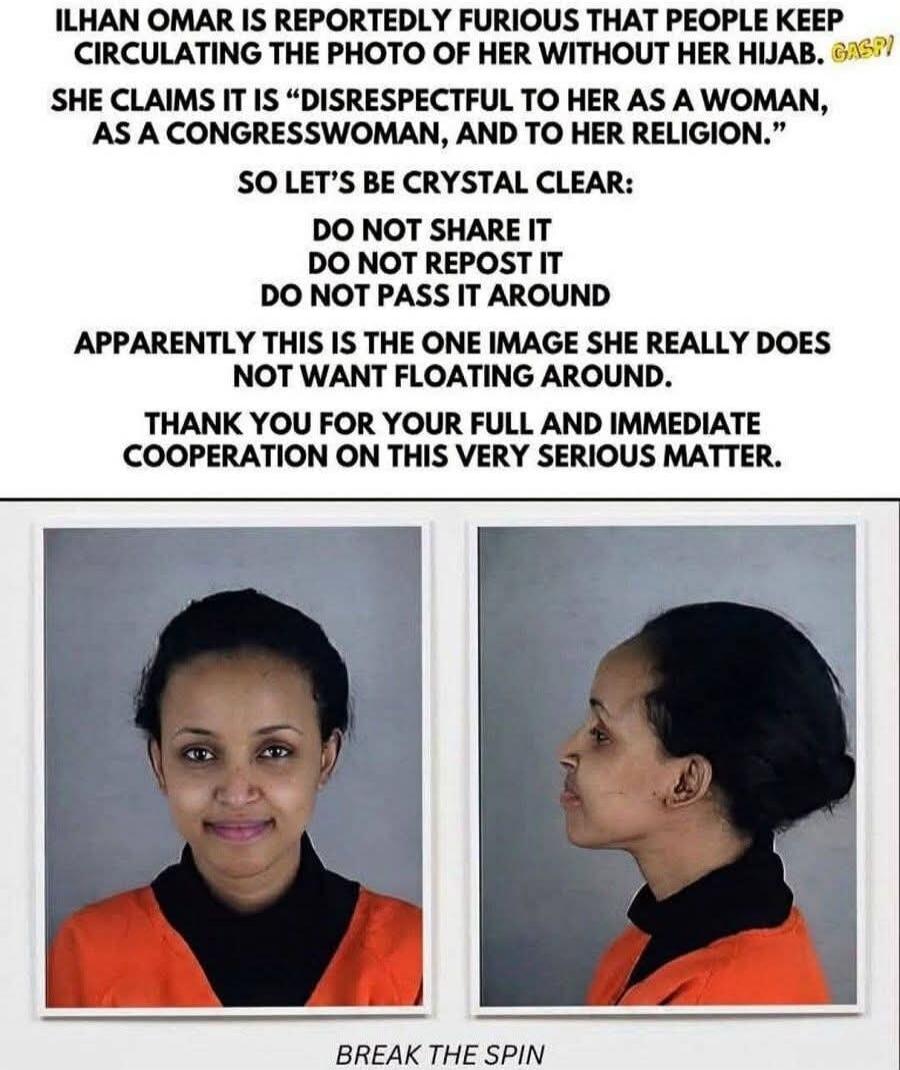 ILHAN OMAR IS REPORTEDLY FURIOUS THAT PEOPLE KEEP CIRCULATING THE PHOTO OF HER WITHOUT HER HIJAB. GASP! SHE CLAIMS IT IS 