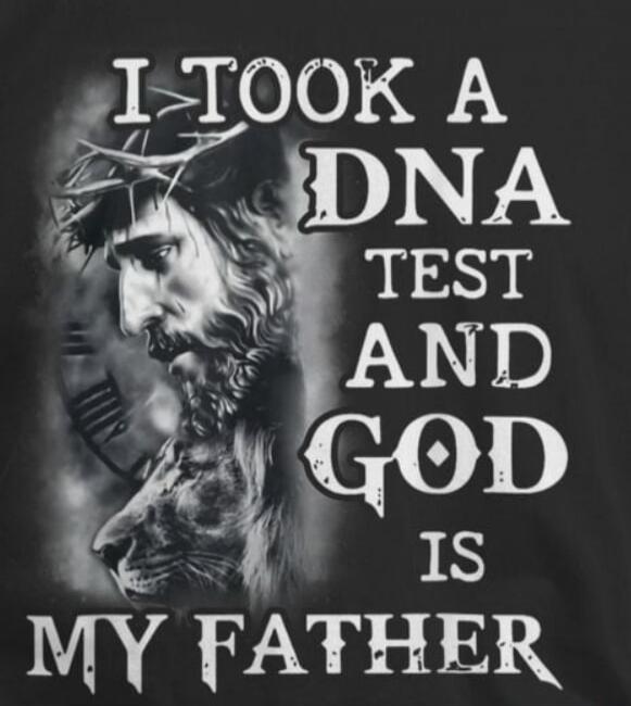 I TOOK A DNA TEST AND GOD IS MY FATHER