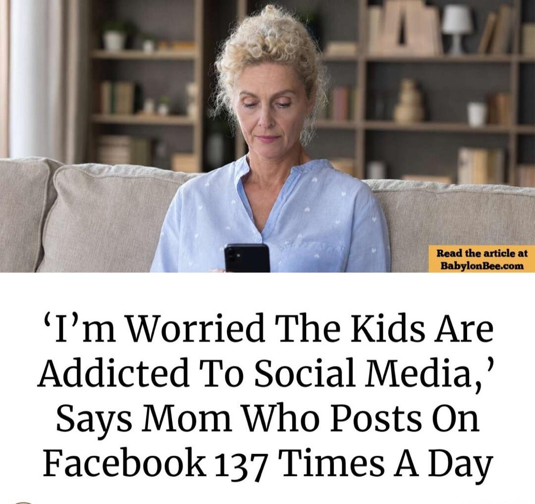 'I'm Worried The Kids Are Addicted To Social Media,' Says Mom Who Posts On Facebook 137 Times A Day. Read the article at BabylonBee.com.