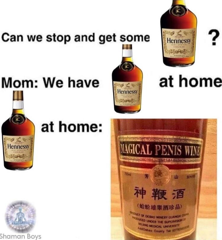 Can we stop and get some ? Mom: We have at home: at home: MAGICAL PENIS WINE