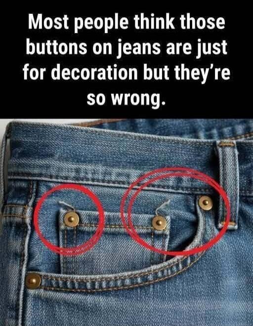 Most people think those buttons on jeans are just for decoration but they're so wrong.