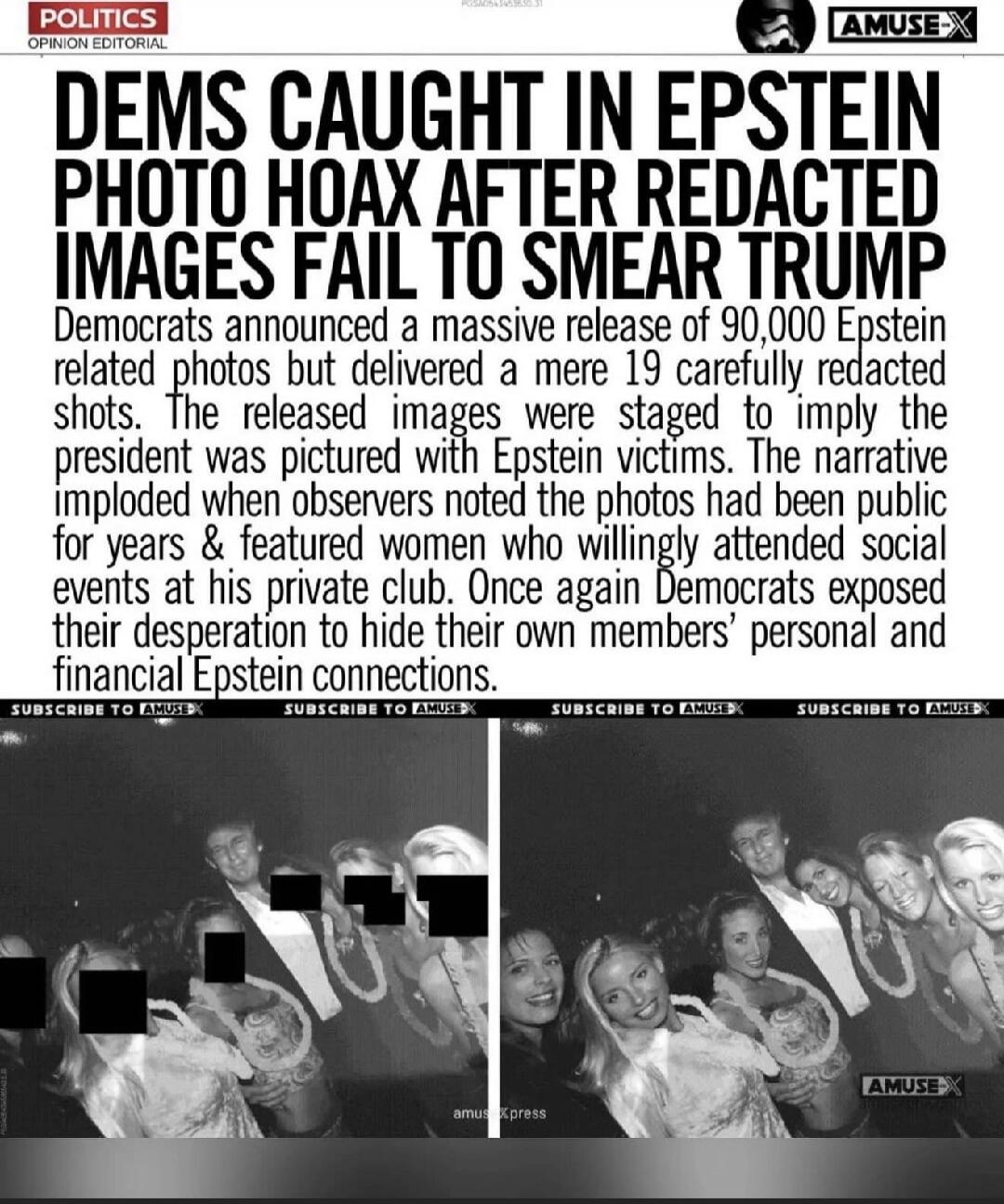 DEMS CAUGHT IN EPSTEIN PHOTO HOAX AFTER REDACTED IMAGES FAIL TO SMEAR TRUMP Democrats announced a massive release of 90,000 Epstein related photos but delivered a mere 19 carefully redacted shots. The released images were staged to imply the president was pictured with Epstein victims. The narrative imploded when observers noted the photos had been