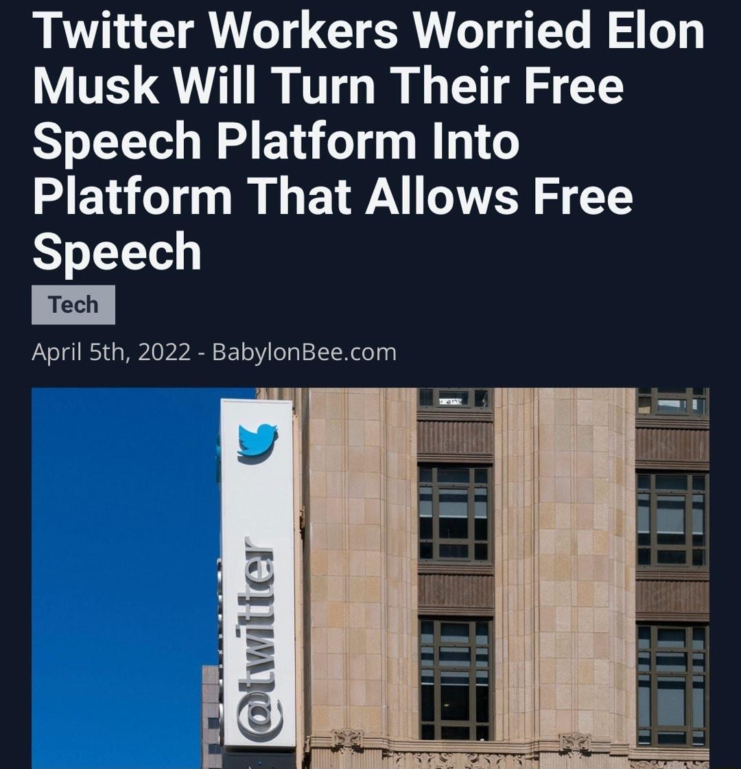 Twitter Workers Worried Elon Musk Will Turn Their Free Speech Platform Into MEWT LY U TR S Speech April 5th 2022 BabylonBeecom i gt