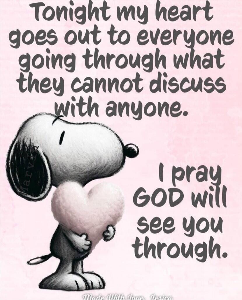 Tonight my heart goes out to everyone going through what they cannot discuss with anyone. I pray GOD will see you through.