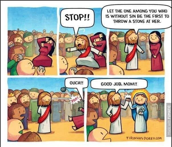 LET THE ONE AMONG YOU WHO 1S WITHOUT SIN BE THE FIRST 10 THROW A STONE AT HER TIRINMAS BoRexon Posted in rSatan by uestebandesoto