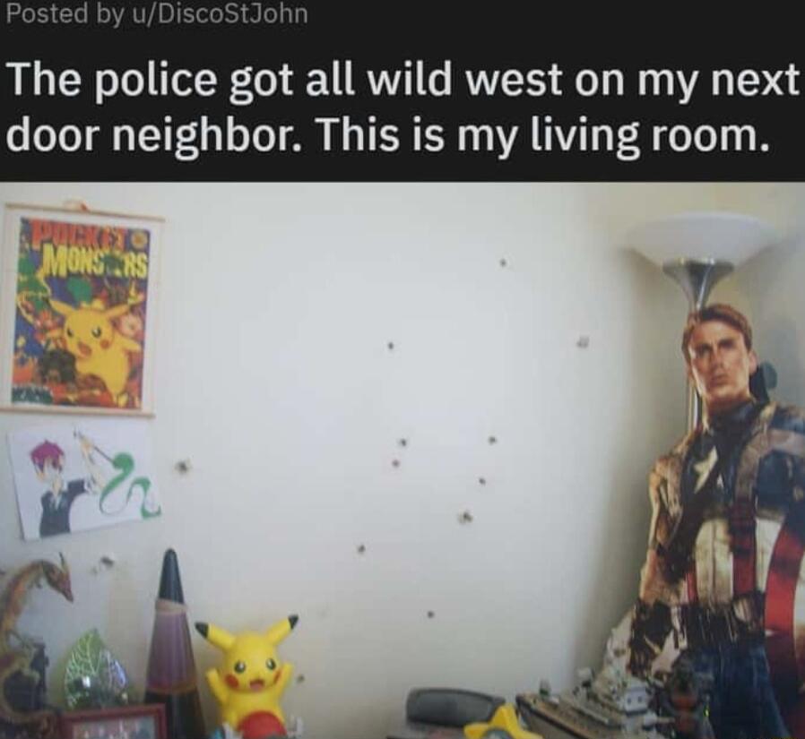 The police got all wild west on my next door neighbor This is my living room