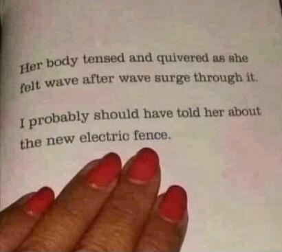 Her body tensed and quivered as she felt wave after wave surge through it.
I probably should have told her about the new electric fence.