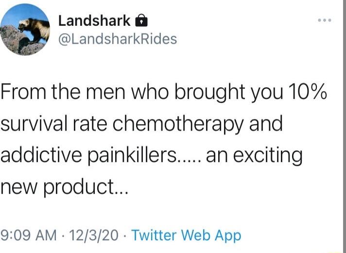 Landshark LandsharkRides From the men who brought you 10 survival rate chemotherapy and addictive painkillers an exciting new product 909 AM 12320 Twitter Web App