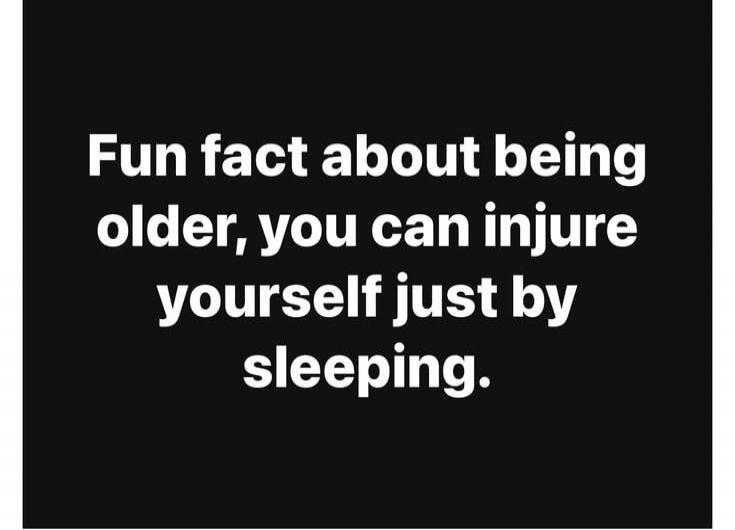 Fun fact about being older, you can injure yourself just by sleeping.