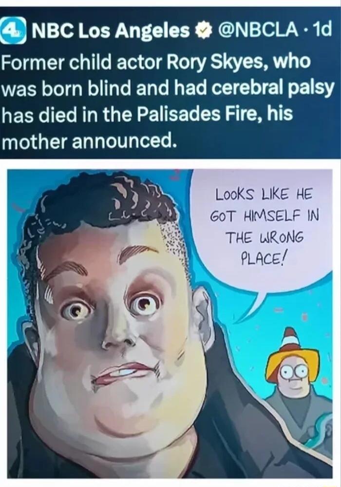 NBC Los Angeles NBCLA 1d Former child actor Rory Skyes who was born blind and had cerebral palsy has died in the Palisades Fire his NG GETELTIEGE LooKS LIKE HE 60T HIMSELF IN THE LIRONG PLACE