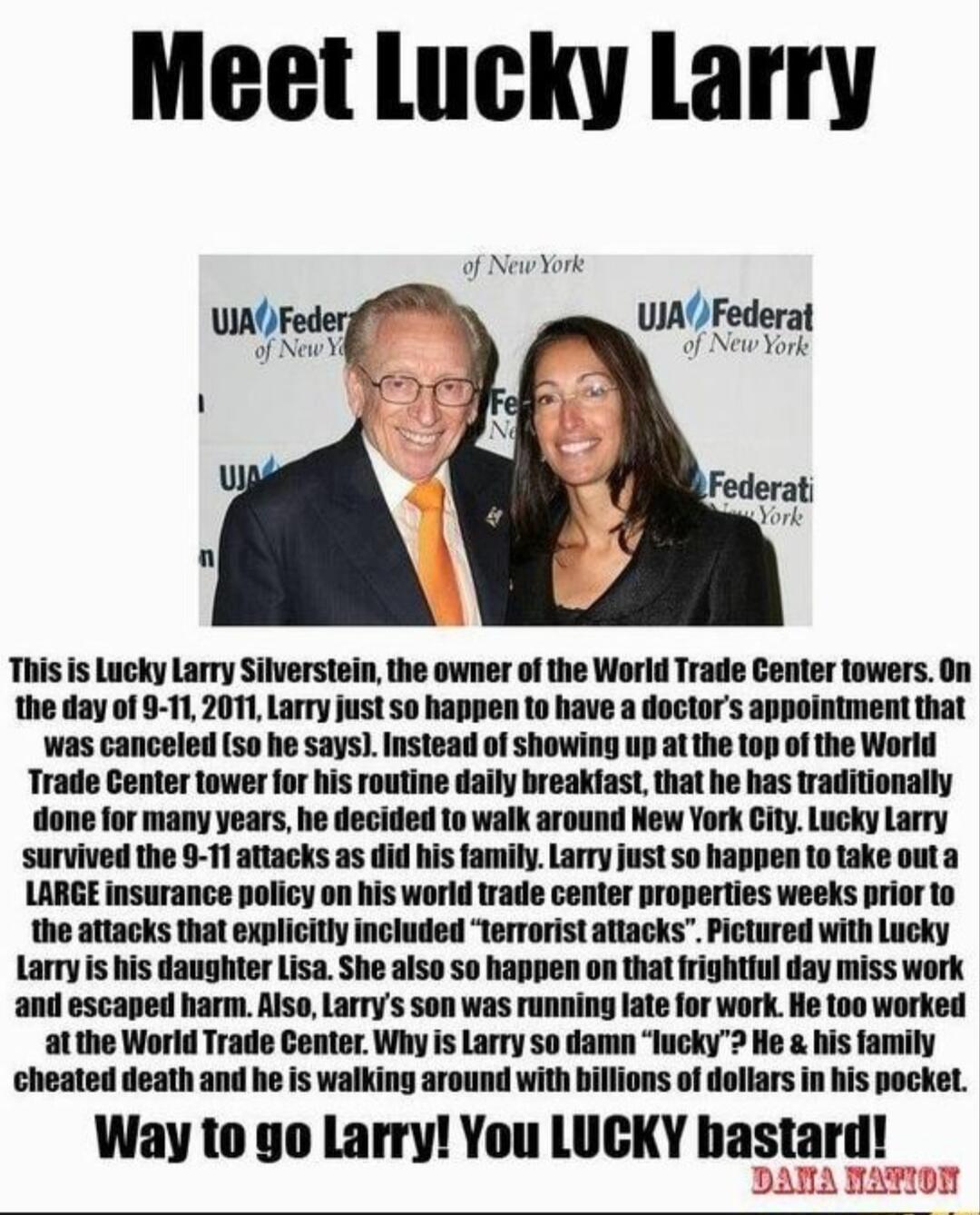 Meet Lucky Larry UIAFederat of NewYork This is Lucky Larry Silverstein the owner of the World Trade Center towers On the dtay of 1 2011 Larry just so happen to have a doctors appointment that was canceled so he says Instead of showing up at the top of the World Trade Center tower for his routine daily breakiast thal he has traditionally done for many years he decided to walk around New York City L
