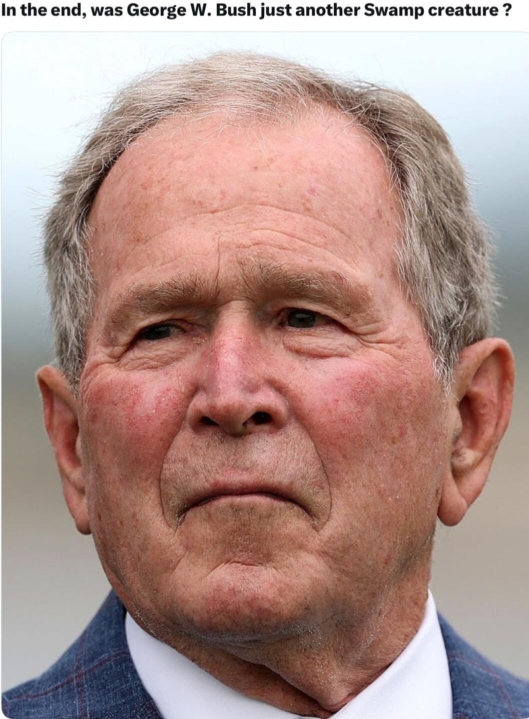 In the end, was George W. Bush just another Swamp creature ?