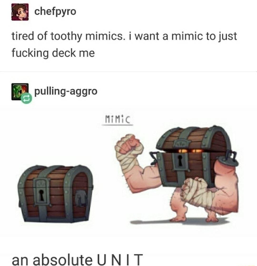 chefpyro tired of toothy mimics i want a mimic to just fucking deck me