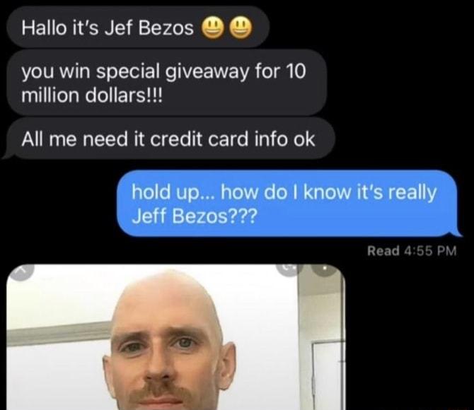 Hallo its Jef Bezos VL IVRWIa B oTTel 1 Ko F IV 1Y T 0 million dollars All me need it credit card info ok a0eLe IUT o 100 s Te V Ao o M N o Tl AN G F 11 Jeff Bezos