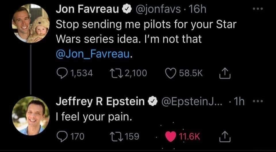 Jon Favreau jonfavs 16h Stop sending me pilots for your Star Wars series idea Im not that CNL M CET 1534 12100 Qsssk M Jeffrey R Epstein EpsteinJ 1h RCERTIIETIN Q170 2 0159 Yuek