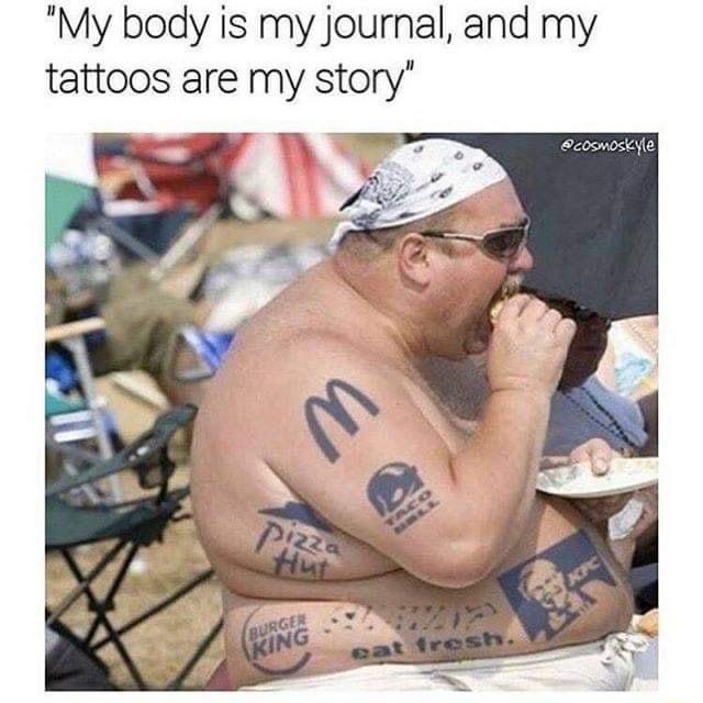 My body is my journal and my tattoos are my story