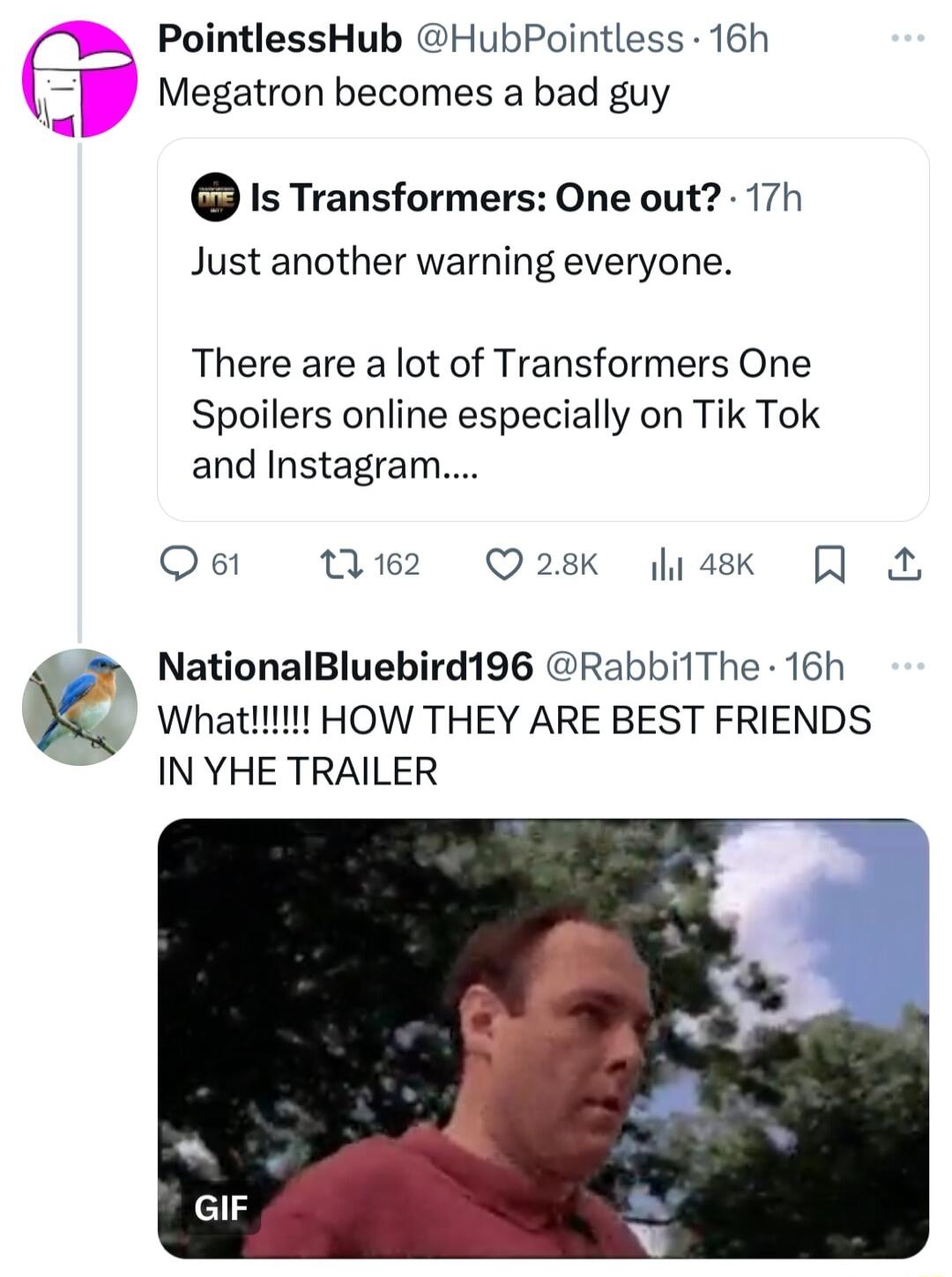 I PointlessHub HubPointless 16h Megatron becomes a bad guy Is Transformers One out 17h Just another warning everyone There are a lot of Transformers One Spoilers online especially on Tik Tok and Instagram oX3 2 Q28K iask NationalBluebird196 Rabbi1The 16h Whatl HOW THEY ARE BEST FRIENDS IN YHE TRAILER