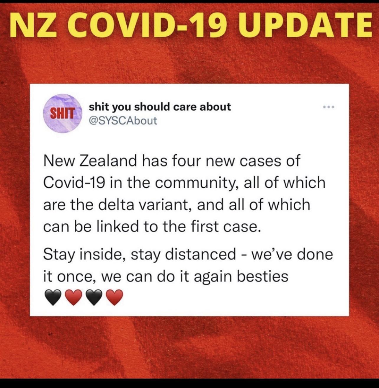 NZ oV B s shit you should care about SYSCAbout New Zealand has four new cases of Covid 19 in the community all of which are the delta variant and all of which can be linked to the first case Stay inside stay distanced weve done it once we can do it again besties YoV