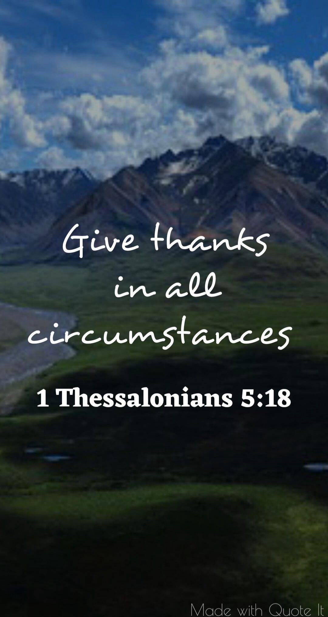 Give thanks in all circumstances 1 Thessalonians 5:18