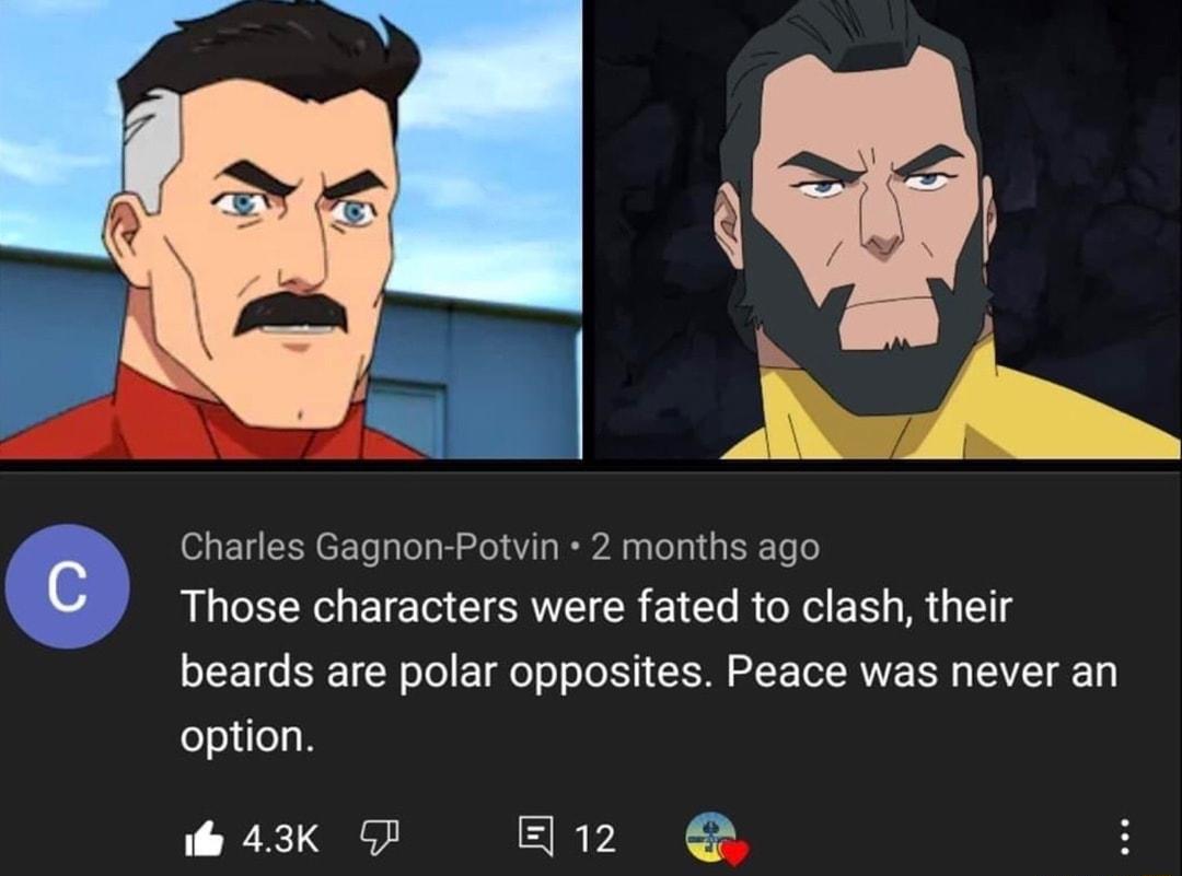 Charles Gagnon Potvin 2 months ago Q Those characters were fated to clash their beards are polar opposites Peace was never an option il 43K 5P H12