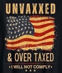UNVAXXED & OVER TAXED · I WILL NOT COMPLY