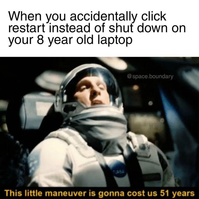 When you accidentally click restartinstead of shuf down on your 8 year old laptop