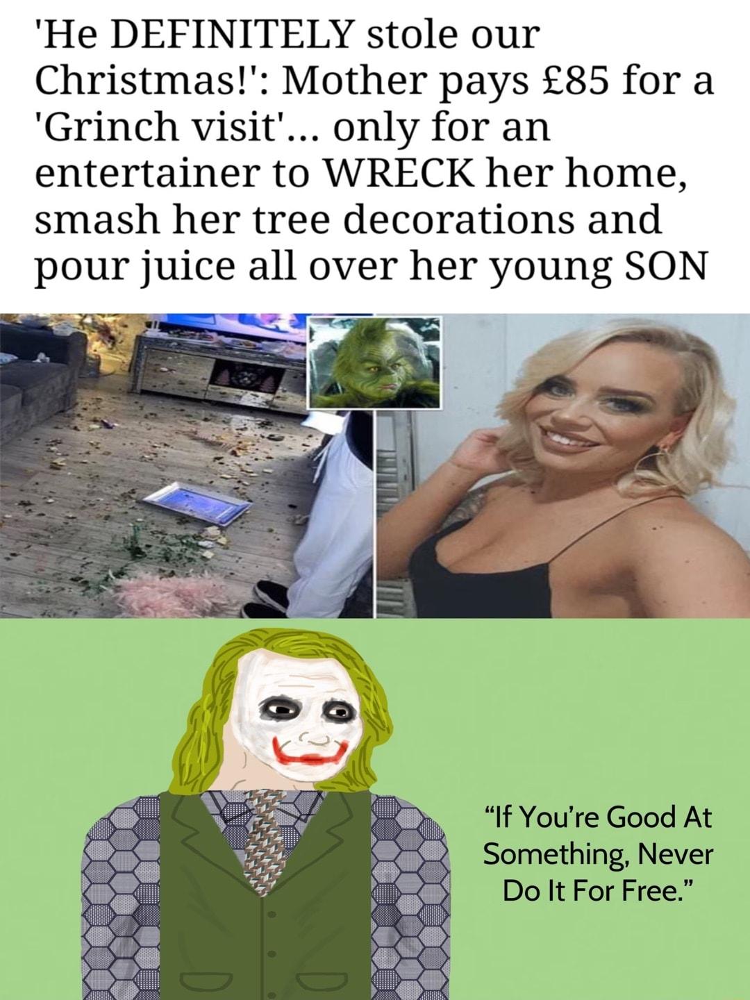 He DEFINITELY stole our Christmas Mother pays 85 for a Grinch visit only for an entertainer to WRECK her home smash her tree decorations and pour juice all over her young SON