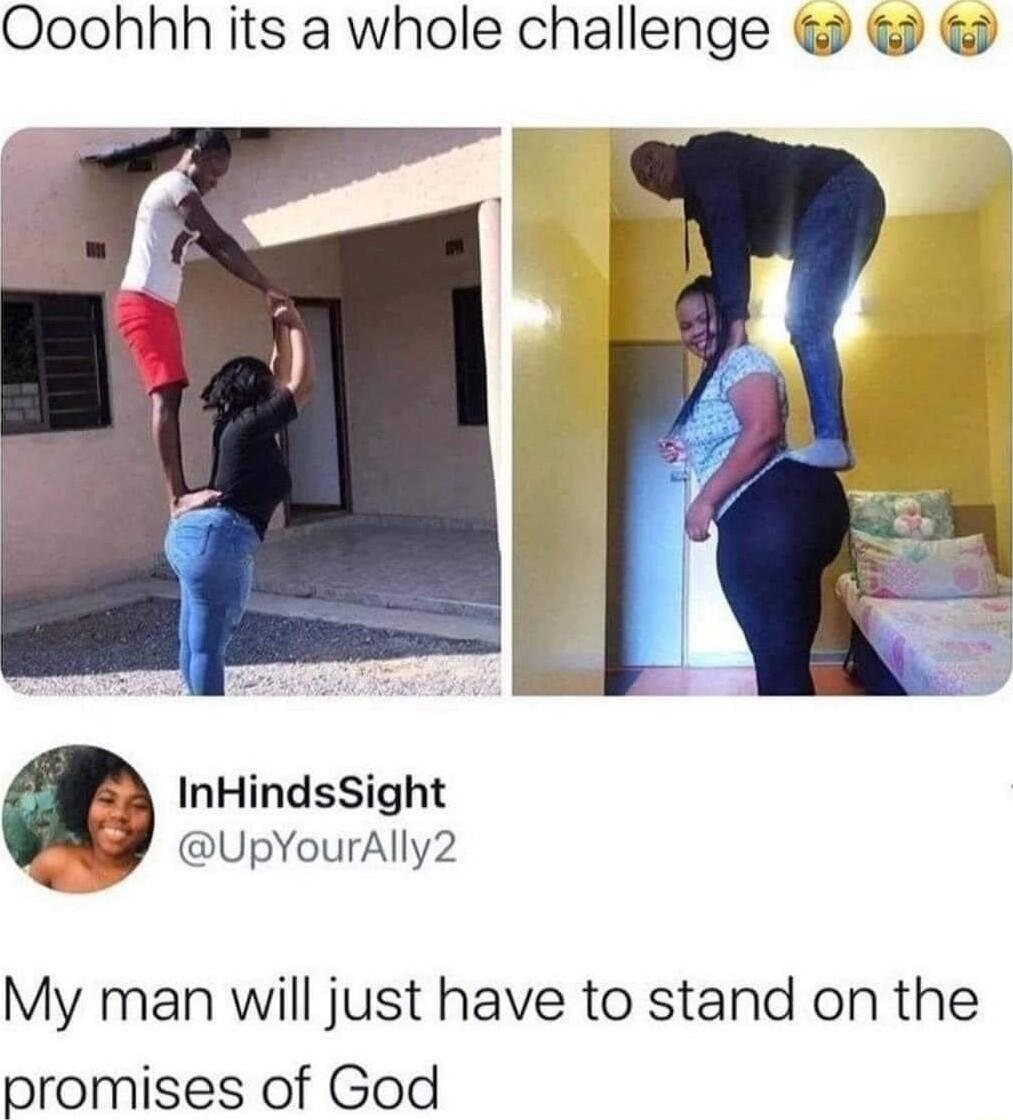Ooohhh its a whole challenge InHindsSight UpYourAlly2 My man will just have to stand on the promises of God