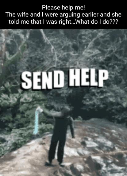 Please help me The wife and were arguing earlier and she told me that was rightWhat do do