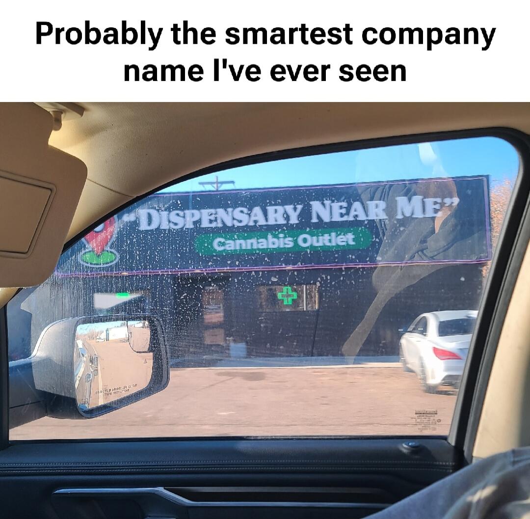 Probably the smartest company name I've ever seen
DISPENSARY NEAR ME? Cannabis Outlet
