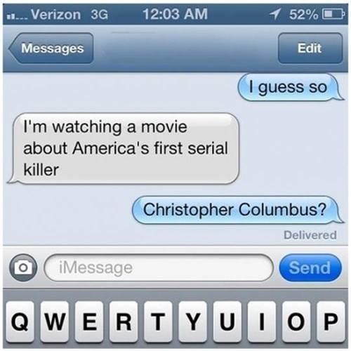 Verizon 3G 1203 AM 9 52 3 Messages Im watching a movie about Americas first serial Christopher Columbus Delivered O awierTvufioP