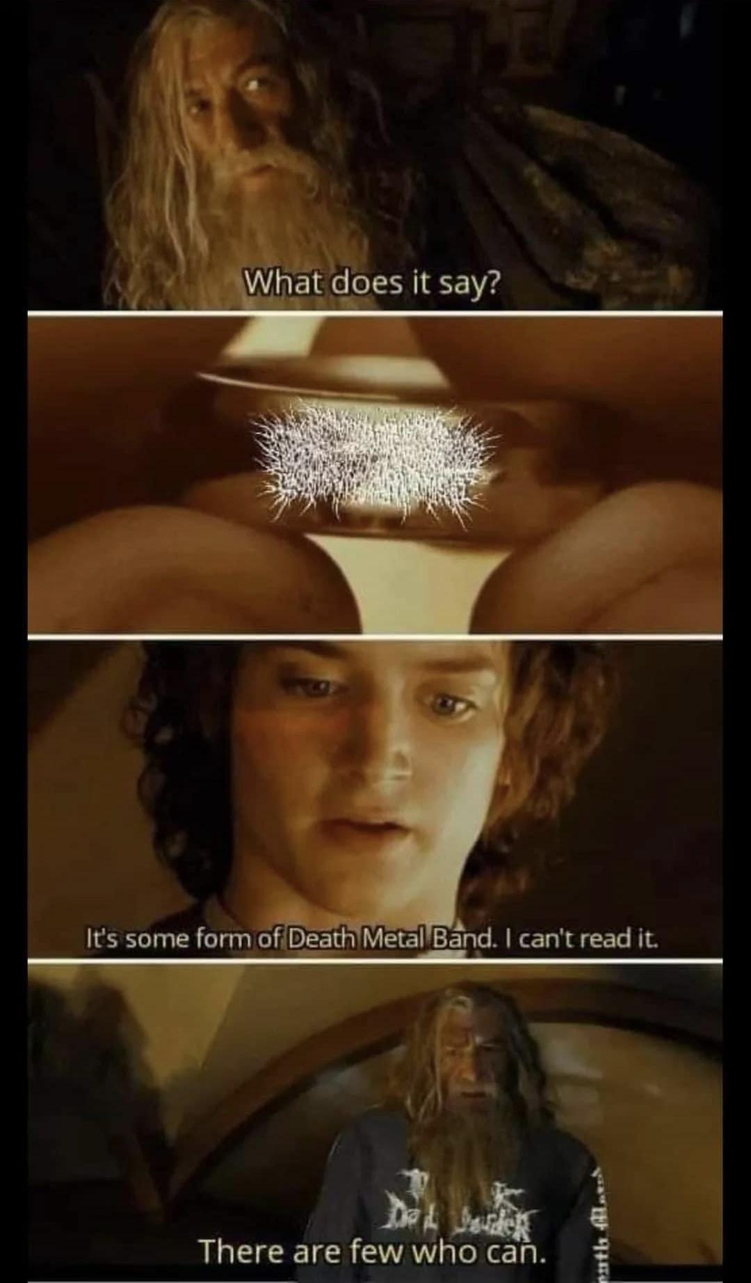 g a Vtl does it say Its some form of DeathiMetallBand cant read it Pk 3 There are few who can