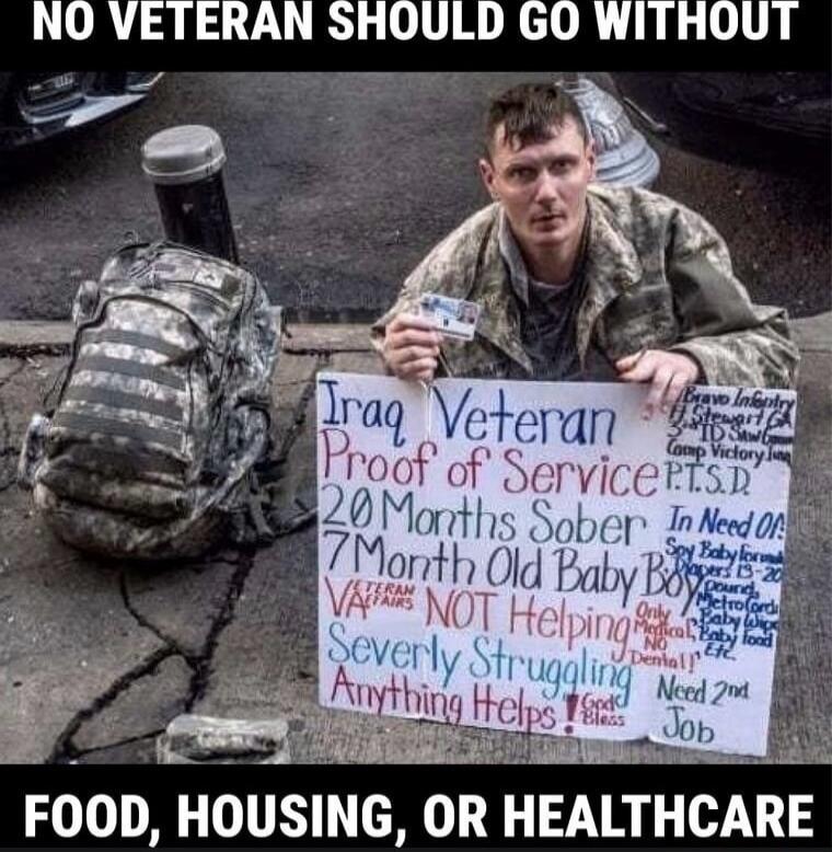 NO VETERAN SHOULD GO WITHOUT FOOD, HOUSING, OR HEALTHCARE
Iraq Veteran Proof of Service 20 Months Sober 7 Month Old Baby! NOT Helping Severely Struggling Anything Helps