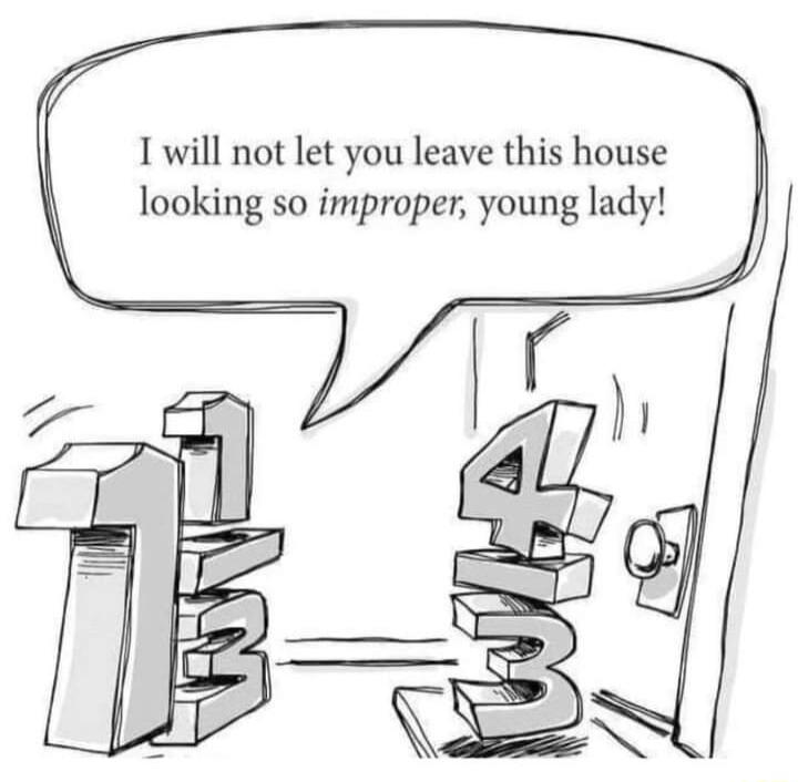 I will not let you leave this house looking so improper young lady