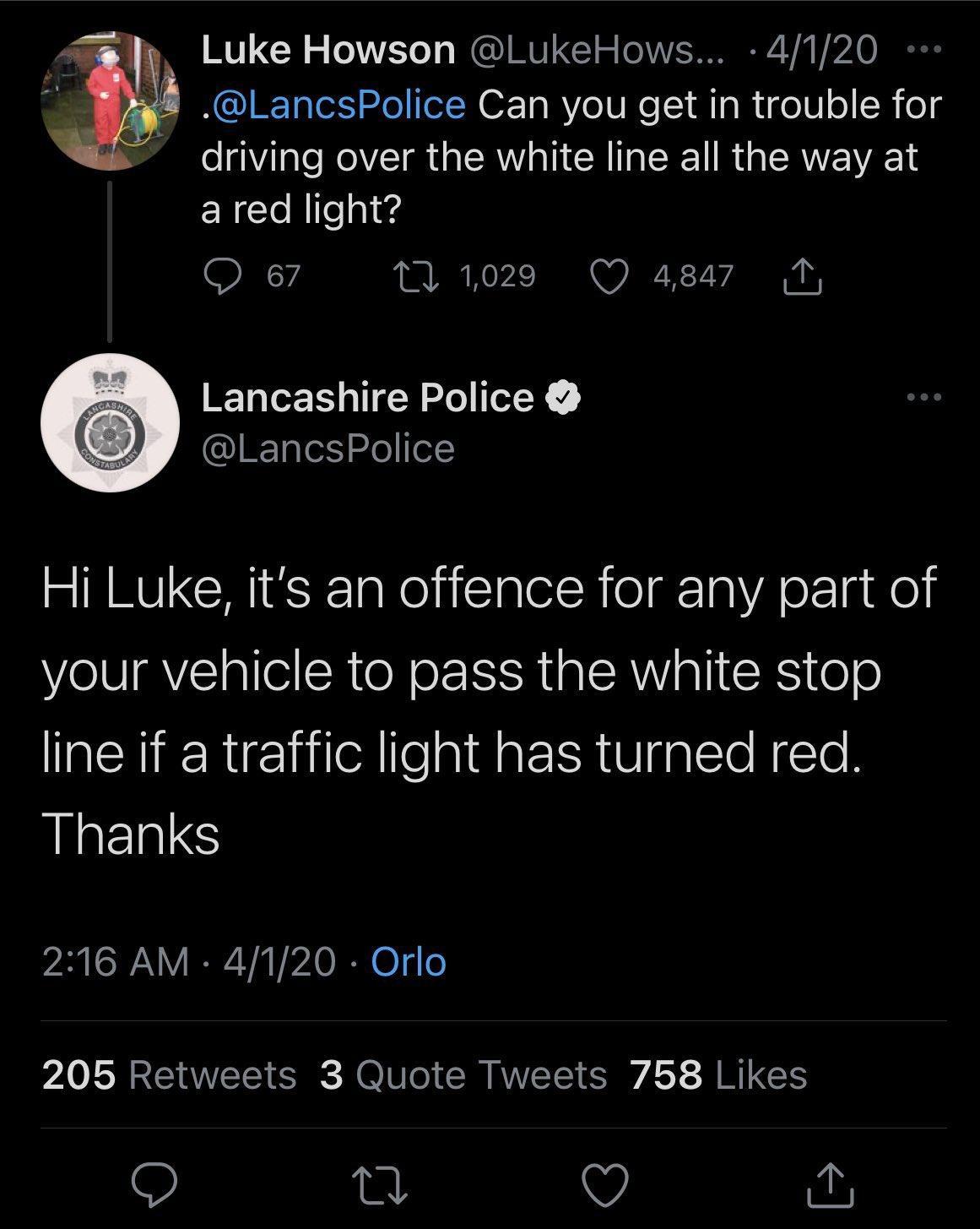 Luke Howson LukeHows 4120 IRQIEET oY 2ol I N O a RYe S Re I s Ruge o N og driving over the white line all the way at ared light O 67 1 1029 Q 4847 1 Lancashire Police LancsPolice Hi Luke its an offence for any part of your vehicle to pass the white stop line if a traffic light has turned red Thanks 216 AM 4120 Orlo 205 Retweets 3 Quote Tweets 758 Likes 9 a o O