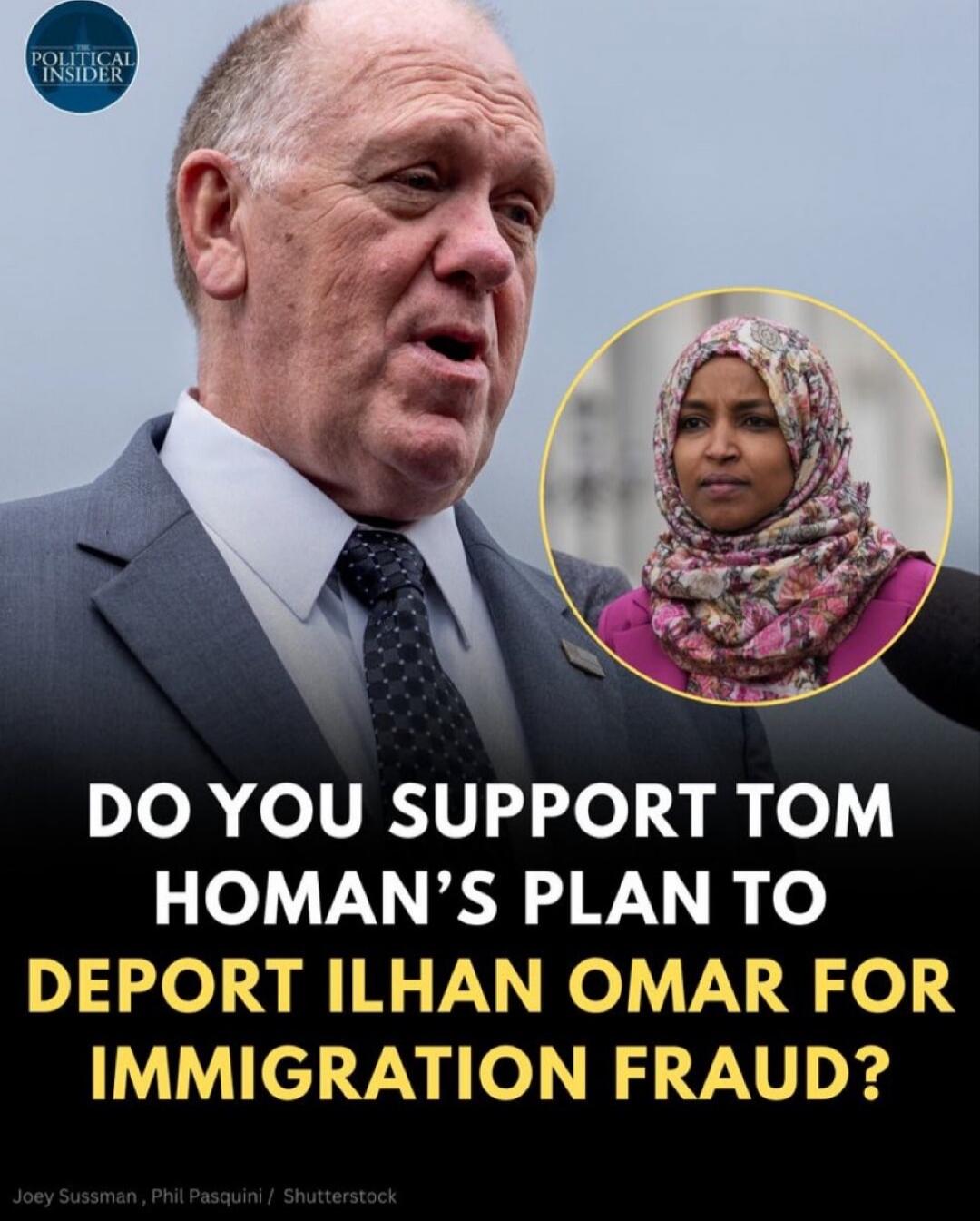 DO YOU SUPPORT TOM HOMAN'S PLAN TO DEPORT ILHAN OMAR FOR IMMIGRATION FRAUD?