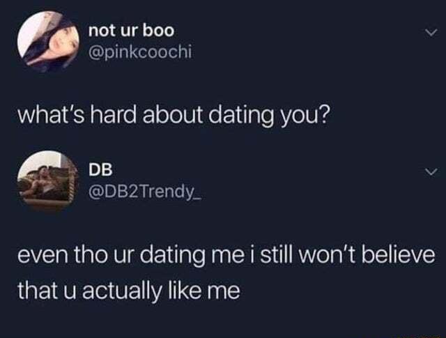 not ur boo pinkcoochi WREIESElle e lolelITe Elilale RYelV Y4 v HGI AL Ch even tho ur dating me i still wont believe that u actually like me